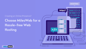 Creating-an-Online-Presence_-Choose-MilesWeb-for-a-Hassle-free-Web-Hosting
